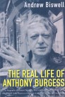The Real Life Of Anthony Burgess The Real Life Of Anthony Burgess