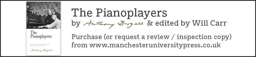 The Pianoplayers by Anthony Burgess & edited by Will Carr Purchase (or request a review / inspection copy) from www.manchesteruniversitypress.co.uk