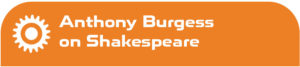 Anthony Burgess on Shakespeare