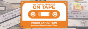 Exhibition link Anthony Burgess on Tape