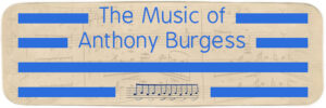 Exhibition link Music of Anthony Burgess