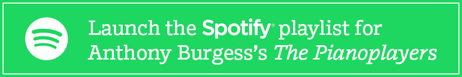 Launch the Spotify playlist for Anthony Burgess's The Pianoplayers