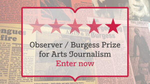 The Observer / Anthony Burgess prize for arts journalism - enter now