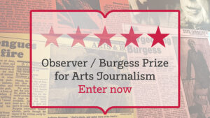 The Observer / Anthony Burgess prize for arts journalism - enter now