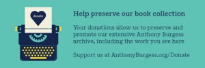 Help preserve our book collection Your donations allow us to preserve and promote our extensive Anthony Burgess archive, including the work you see here Support us at AnthonyBurgess.org/Donate