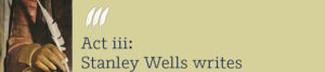 Act 3 Stanley Wells writes