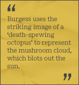 Burgess uses the striking image of a ‘death-spewing octopus’ to represent the mushroom cloud, which blots out the sun.