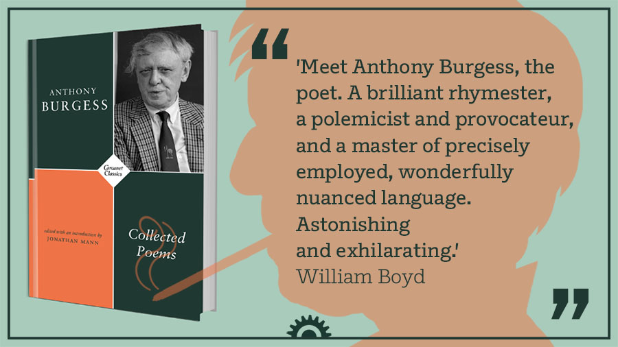 "Meet Anthony Burgess, the poet. A brilliant rhymester, a polemicist and provocateur, and a master of precisely employed, wonderfully nuanced language. Astonishing and exhilarating." William Boyd