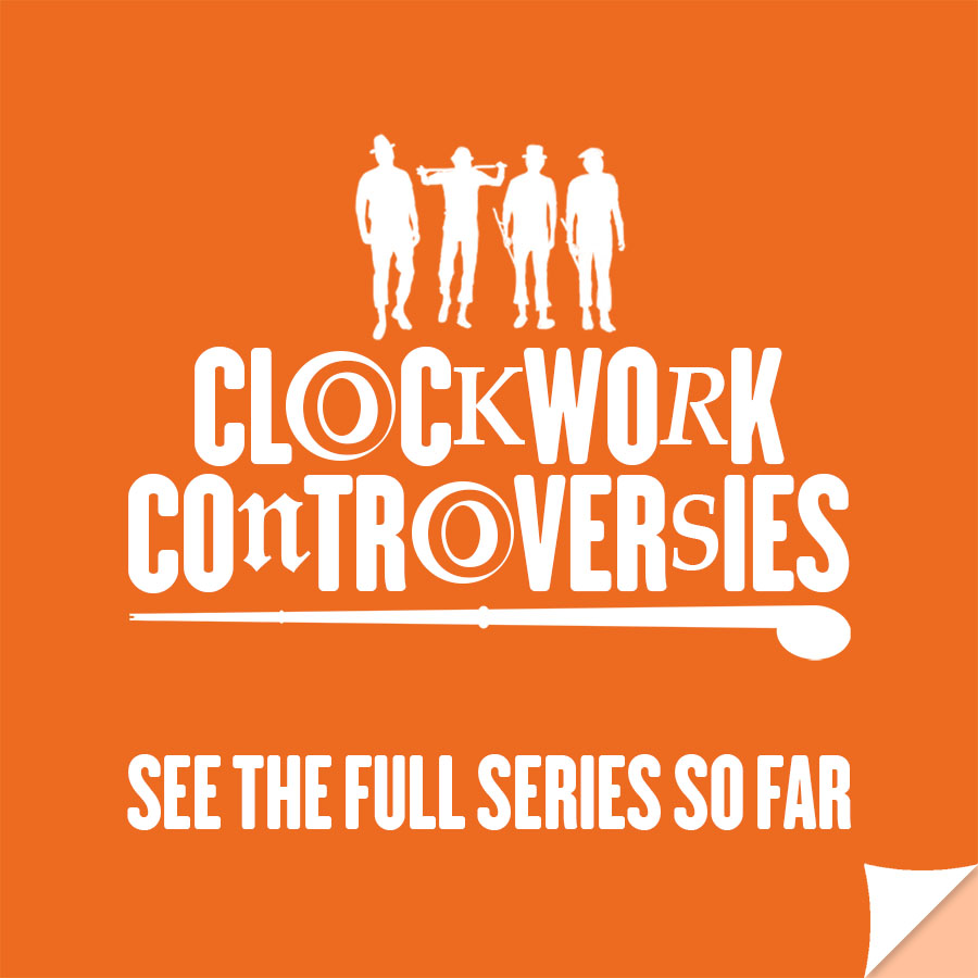 Clockwork Controversies: see the full series so far