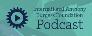 International Anthony Burgess Foundation podcast Nicholas Rankin overlay 900px