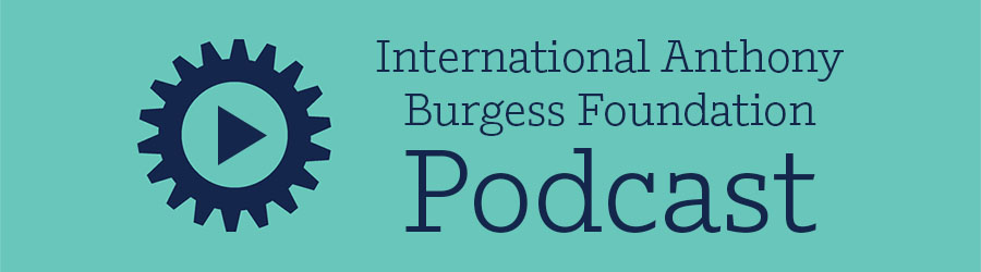 International Anthony Burgess Foundation Podcast