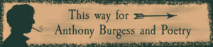 This way for Anthony Burgess and Poetry