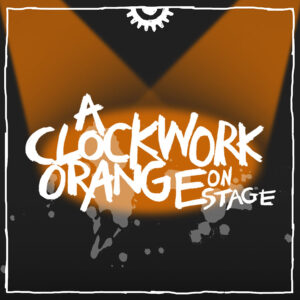 A Clockwork Orange on Stage