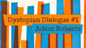 Dystopian Dialogue 1 Adam Roberts