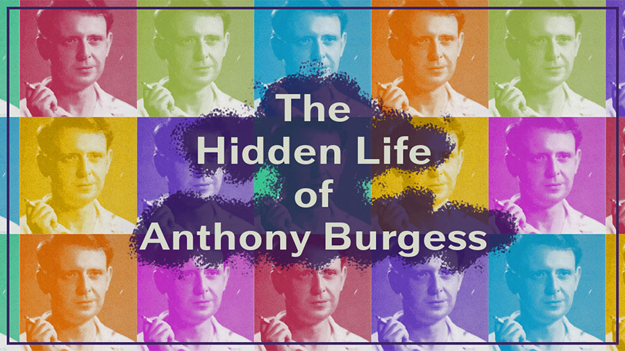 The Hidden Life of Anthony Burgess 