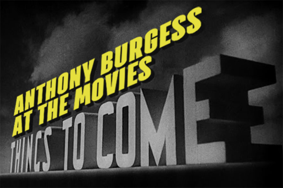Anthony Burgess at the Movies: Things to Come