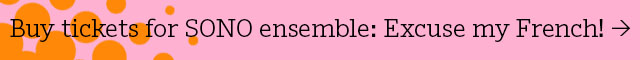 Buy tickets for SONO ensemble; Excuse my French! >