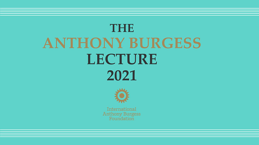 The Anthony Burgess Lecture 2021