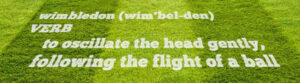 wimbledon dictionary definition to oscillate the head gently following the flight of a ball