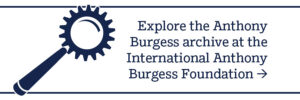 Explore the Anthony Burgess archive at the International Anthony Burgess Foundation
