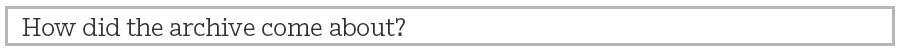 How did the archive come about?