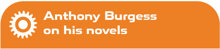 Anthony Burgess on his novels