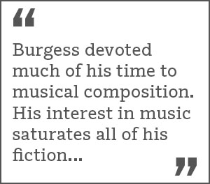 Burgess devoted much of his time to musical composition. His interest in music saturates all of his fiction