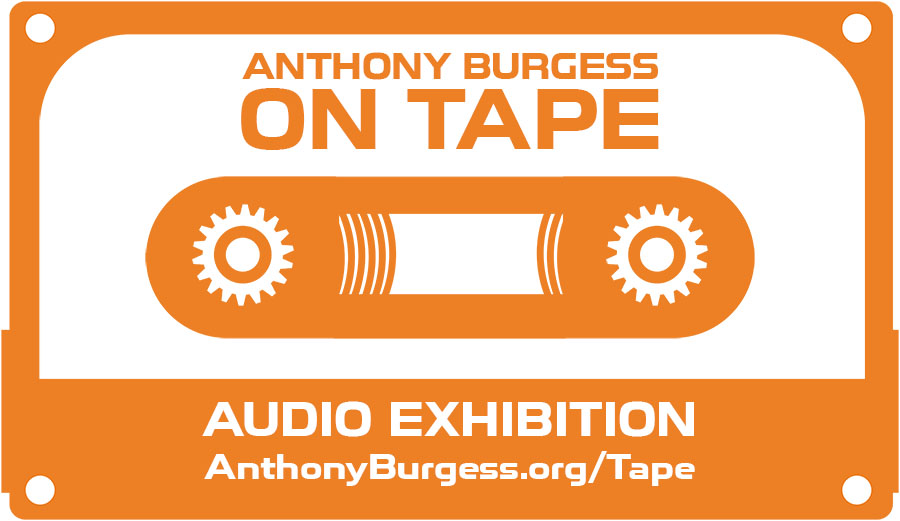 Anthony Burgess on Tape — AUDIO EXHIBITION: AnthonyBurgess.org/Tape
