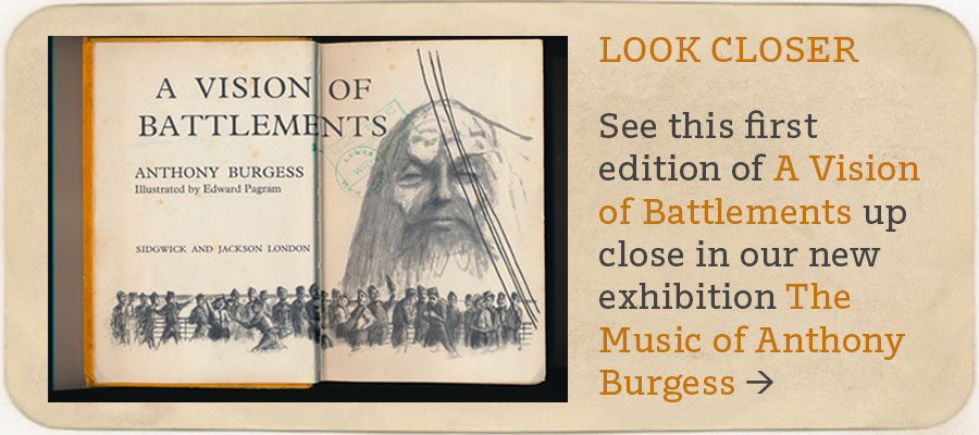 LOOK CLOSER See this first edition of A Vision of Battlements up close in our new exhibition The Music of Anthony Burgess >